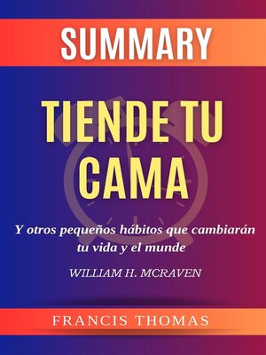 cover image of Resume de Tiende Tu Cama y Otros Pequeños Hábitos Que Cambiarán tu Vida y El Mundo por William H. Mcraven